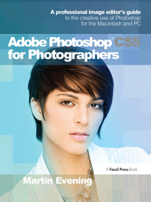 Adobe Photoshop CS5 for Photographers (A professional image editor's guide to the creative use of Photoshop for the Macintosh and PC) by Martin Evening, 9780240522005