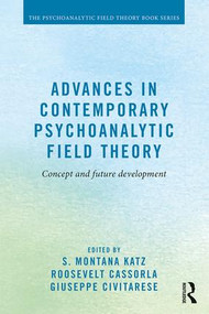 Advances in Contemporary Psychoanalytic Field Theory (Concept and Future Development) by S. Montana Katz, Roosevelt Cassorla, Giuseppe Civitarese, 9781138884632