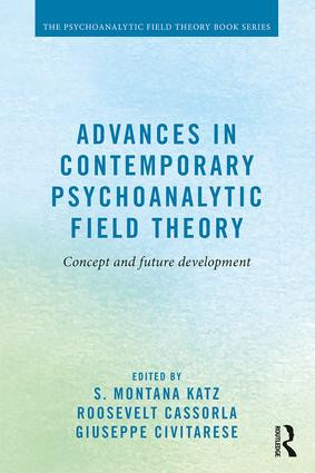 Advances in Contemporary Psychoanalytic Field Theory (Concept and Future Development) by S. Montana Katz, Roosevelt Cassorla, Giuseppe Civitarese, 9781138884632