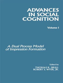 Advances in Social Cognition, Volume I (A Dual Process Model of Impression Formation) by Robert S. Wyer, Jr., Thomas K. Srull, 9780898596731