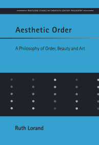 Aesthetic Order (A Philosophy of Order, Beauty and Art) by Ruth Lorand, 9780415645744
