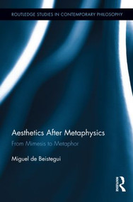 Aesthetics After Metaphysics (From Mimesis to Metaphor) - 9781138921467 by Miguel Beistegui, 9781138921467