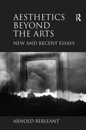 Aesthetics beyond the Arts (New and Recent Essays) by Arnold Berleant, 9781138255487