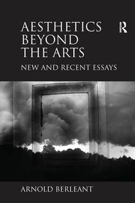 Aesthetics beyond the Arts (New and Recent Essays) by Arnold Berleant, 9781138255487