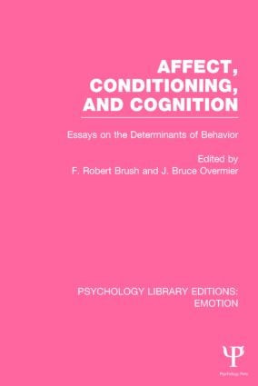 Affect, Conditioning, and Cognition (PLE: Emotion) (Essays on the Determinants of Behavior) by J. Bruce Overmier, F. Robert Brush, 9781138823105