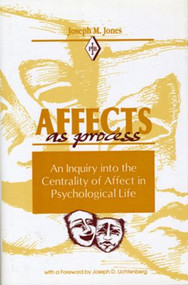 Affects As Process (An Inquiry into the Centrality of Affect in Psychological Life) by Joseph M. Jones, 9780881631258