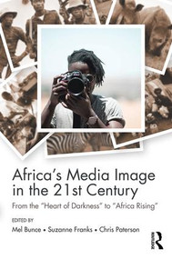 Africa's Media Image in the 21st Century (From the "Heart of Darkness" to "Africa Rising") - 9781138962323 by Mel Bunce, Suzanne Franks, Chris Paterson, 9781138962323