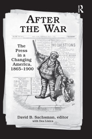 After the War (The Press in a Changing America, 1865-1900) by David B. Sachsman, 9780367736262
