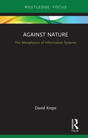 Against Nature (The Metaphysics of Information Systems) by David Kreps, 9780815377757