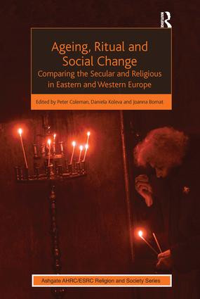 Ageing, Ritual and Social Change (Comparing the Secular and Religious in Eastern and Western Europe) - 9781409452157 by Daniela Koleva, Peter Coleman, 9781409452157