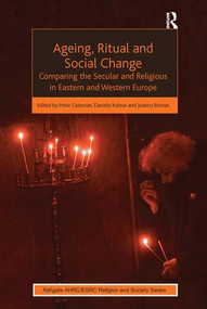Ageing, Ritual and Social Change (Comparing the Secular and Religious in Eastern and Western Europe) - 9781409452157 by Daniela Koleva, Peter Coleman, 9781409452157