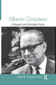 Alberto Ginastera (A Research and Information Guide) by Deborah Schwartz-Kates, 9781138966451