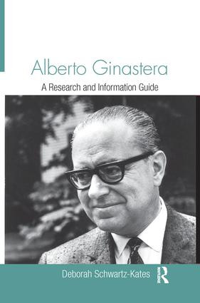 Alberto Ginastera (A Research and Information Guide) by Deborah Schwartz-Kates, 9781138966451