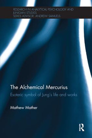 The Alchemical Mercurius (Esoteric symbol of Jung's life and works) by Mathew Mather, 9780415365765