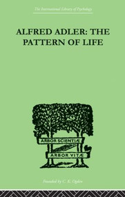 Alfred Adler (The Pattern of Life) by W. Beran Wolfe, 9780415852586