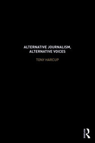 Alternative Journalism, Alternative Voices - 9780415521895 by Tony Harcup, 9780415521895