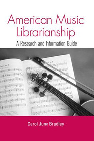 American Music Librarianship (A Research and Information Guide) by Carol June Bradley, 9781138990371
