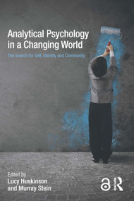 Analytical Psychology in a Changing World: The search for self, identity and community by Lucy Huskinson, Murray Stein, 9780415721288