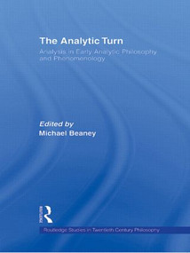 The Analytic Turn (Analysis in Early Analytic Philosophy and Phenomenology) by Michael Beaney, 9780415875752