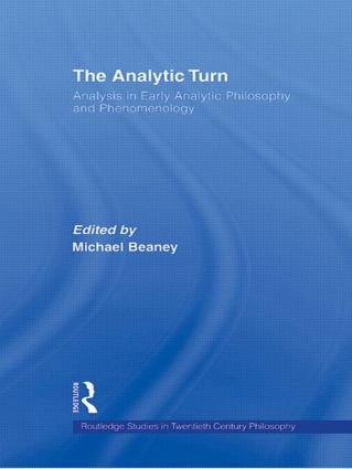 The Analytic Turn (Analysis in Early Analytic Philosophy and Phenomenology) by Michael Beaney, 9780415875752