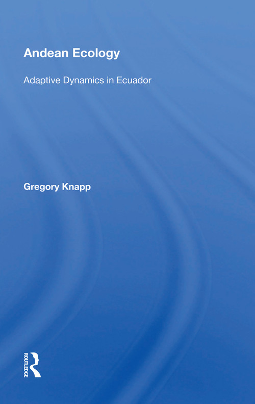 Andean Ecology (Adaptive Dynamics In Ecuador) by Gregory Knapp, 9780367166199
