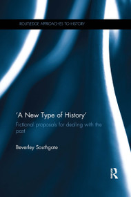 'A New Type of History' (Fictional Proposals for dealing with the Past) by Beverley Southgate, 9780367738266