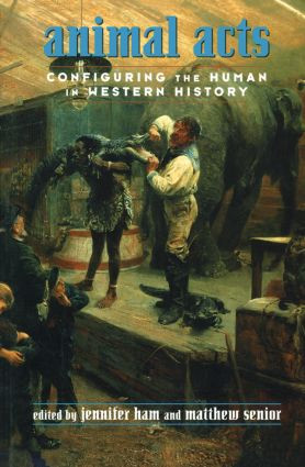 Animal Acts (Configuring the Human in Western History) by Jennifer Ham, Matthew Senior, 9780415916103