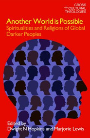 Another World is Possible (Spiritualities and Religions of Global Darker Peoples) by Dwight N. Hopkins, Marjorie Lewis, 9781845533939