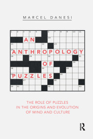 An Anthropology of Puzzles (The Role of Puzzles in the Origins and Evolution of Mind and Culture) by Marcel Danesi, 9780367732264
