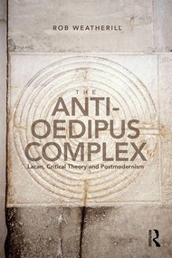 The Anti-Oedipus Complex (Lacan, Critical Theory and Postmodernism) by Rob Weatherill, 9781138692350