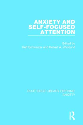 Anxiety and Self-Focused Attention by Ralf Schwarzer, Robert Wicklund, 9781138939721