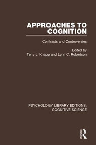 Approaches to Cognition (Contrasts and Controversies) by Terry J. Knapp, Lynn C. Robertson, 9781138641020