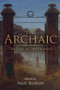 The Archaic (The Past in the Present) by Paul Bishop, 9780415547567