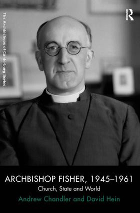 Archbishop Fisher, 1945-1961 (Church, State and World) by Andrew Chandler, David Hein, 9781409412335