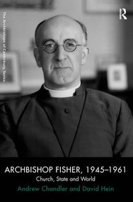 Archbishop Fisher, 1945-1961 (Church, State and World) by Andrew Chandler, David Hein, 9781409412335