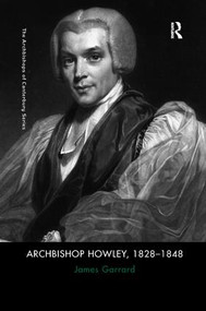 Archbishop Howley, 1828-1848 by James Garrard, 9781138053076
