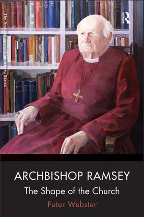 Archbishop Ramsey (The Shape of the Church) by Peter Webster, 9780754665960