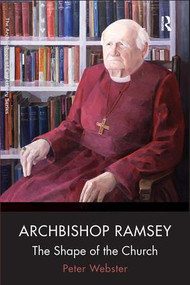 Archbishop Ramsey (The Shape of the Church) by Peter Webster, 9780754665960