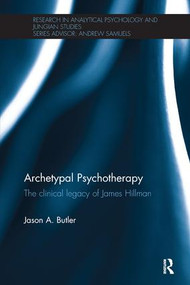 Archetypal Psychotherapy (The clinical legacy of James Hillman) by Jason A. Butler, 9780415791700