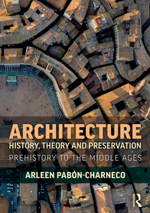 Architecture History, Theory and Preservation (Prehistory to the Middle Ages) by Arleen Pabón-Charneco, 9781138326774