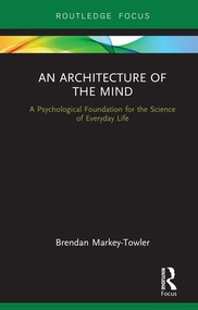 An Architecture of the Mind (A Psychological Foundation for the Science of Everyday Life) - 9781138549661 by Brendan Markey-Towler, 9781138549661
