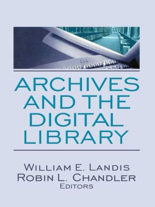 Archives and the Digital Library by William E. Landis, Robin L. Chandler, 9780789034380