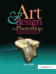 Art and Design in Photoshop (How to simulate just about anything from great works of art to urban graffiti) by Steve Caplin, 9780240811093