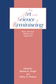 The Art and Science of Reminiscing (Theory, Research, Methods, and Applications) by Jeffrey D. Webster, Barbara Haight, 9781138963870