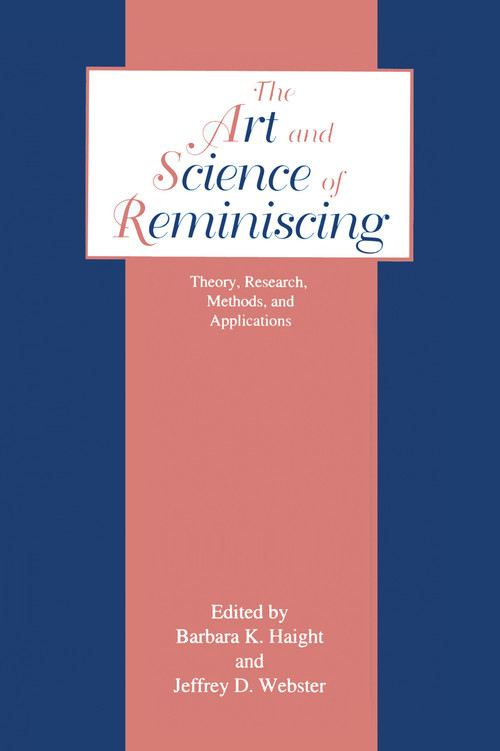The Art and Science of Reminiscing (Theory, Research, Methods, and Applications) by Jeffrey D. Webster, Barbara Haight, 9781138963870
