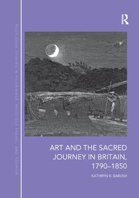 Art and the Sacred Journey in Britain, 1790-1850 - 9780367197223 by Kathryn Barush, 9780367197223