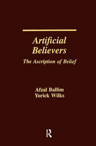 Artificial Believers (The Ascription of Belief) by Afzal Ballim, Yorick Wilks, 9781138963917