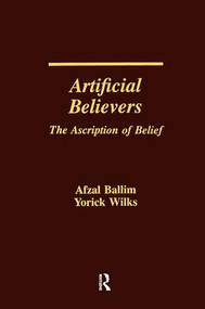 Artificial Believers (The Ascription of Belief) by Afzal Ballim, Yorick Wilks, 9781138963917
