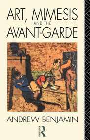 Art, Mimesis and the Avant-Garde (Aspects of a Philosophy of Difference) - 9780415066273 by Andrew Benjamin, 9780415066273