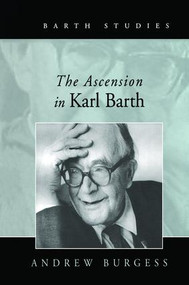 The Ascension in Karl Barth by Andrew Burgess, 9781138258853